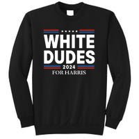 White Dudes For Harris 2024 Sweatshirt