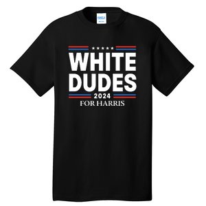 White Dudes For Harris 2024 Tall T-Shirt