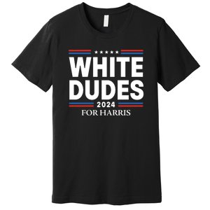 White Dudes For Harris 2024 Premium T-Shirt