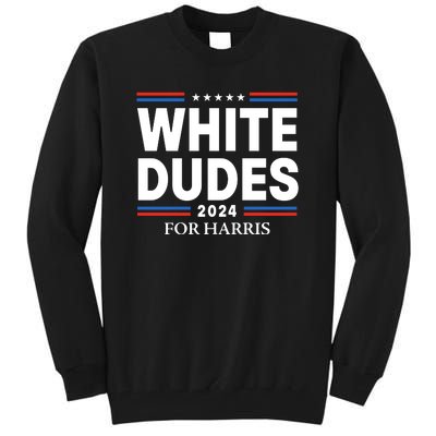 White Dudes For Harris 2024 Tall Sweatshirt