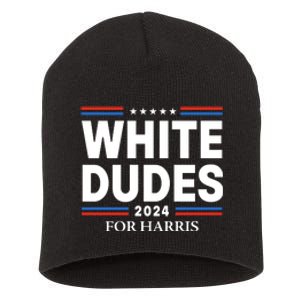 White Dudes For Harris 2024 Short Acrylic Beanie