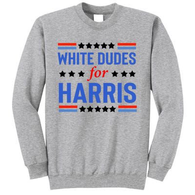 White Dudes For Kamala Harris Tall Sweatshirt