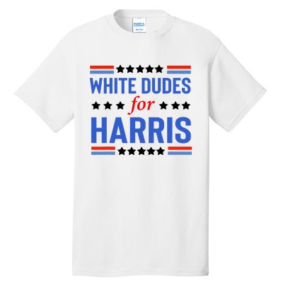 White Dudes For Kamala Harris Tall T-Shirt