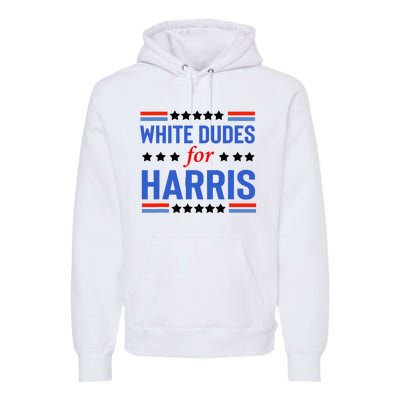 White Dudes For Kamala Harris Premium Hoodie