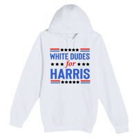 White Dudes For Kamala Harris Premium Pullover Hoodie