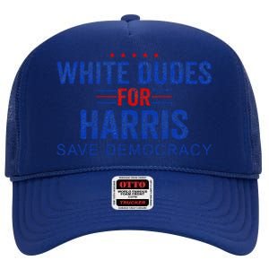 White Dudes For Harris Kamala Harris 2024 47th President High Crown Mesh Back Trucker Hat