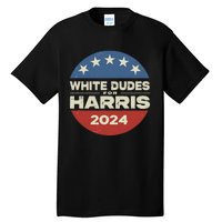 White Dudes For Harris Kamala 2024 Tall T-Shirt