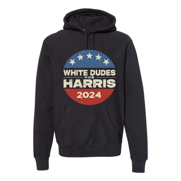 White Dudes For Harris Kamala 2024 Premium Hoodie