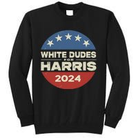 White Dudes For Harris Kamala 2024 Tall Sweatshirt