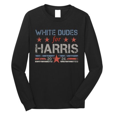 White Dudes For Kamala Harris Kamala Harris 2024 Long Sleeve Shirt