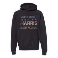 White Dudes For Kamala Harris Kamala Harris 2024 Premium Hoodie