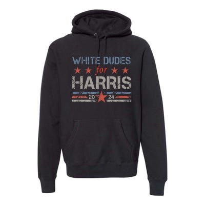 White Dudes For Kamala Harris Kamala Harris 2024 Premium Hoodie