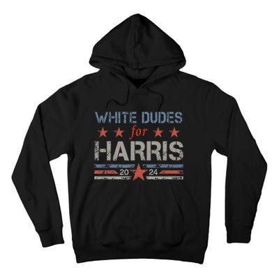 White Dudes For Kamala Harris Kamala Harris 2024 Tall Hoodie