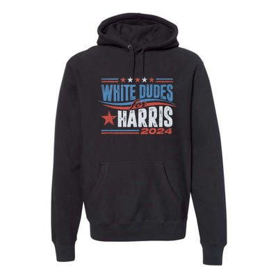 White Dudes For Kamala Harris 2024 For President Election Premium Hoodie