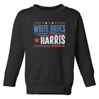 White Dudes For Kamala Harris 2024 For President Election Toddler Sweatshirt