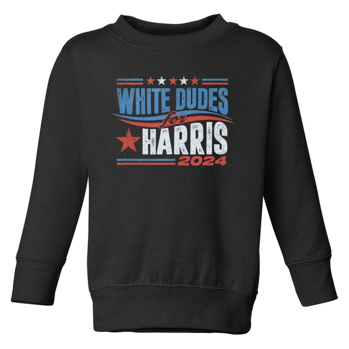 White Dudes For Kamala Harris 2024 For President Election Toddler Sweatshirt