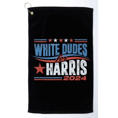 White Dudes For Kamala Harris 2024 For President Election Platinum Collection Golf Towel