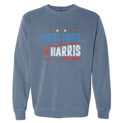 White Dudes For Kamala Harris 2024 For President Election Garment-Dyed Sweatshirt