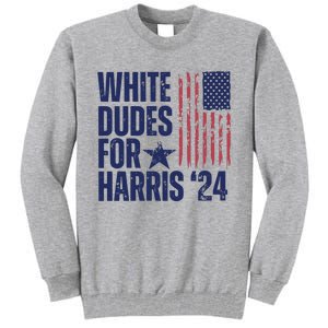 White Dudes For Harris Election 2024 Tall Sweatshirt