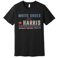 White Dudes For Kamala Harris Premium T-Shirt