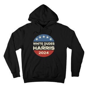 White Dudes For Harris Kamala 2024 Tall Hoodie