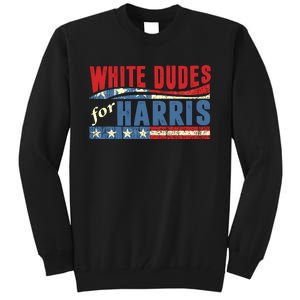 White Dudes For Harris 2024 For President Election Voting 2024 Tall Sweatshirt