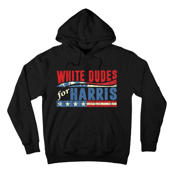 White Dudes For Harris 2024 For President Election Voting 2024 Tall Hoodie