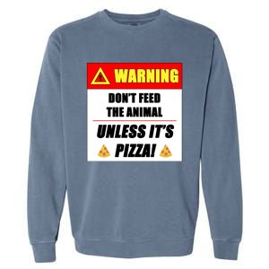 Warning Dont Feed The Animal Unless Its Pizza Funny Gift Garment-Dyed Sweatshirt