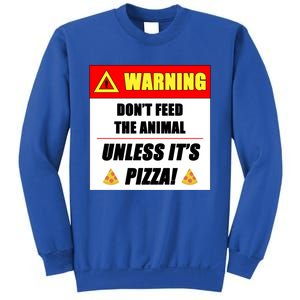 Warning Dont Feed The Animal Unless Its Pizza Funny Gift Sweatshirt