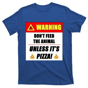 Warning Dont Feed The Animal Unless Its Pizza Funny Gift T-Shirt