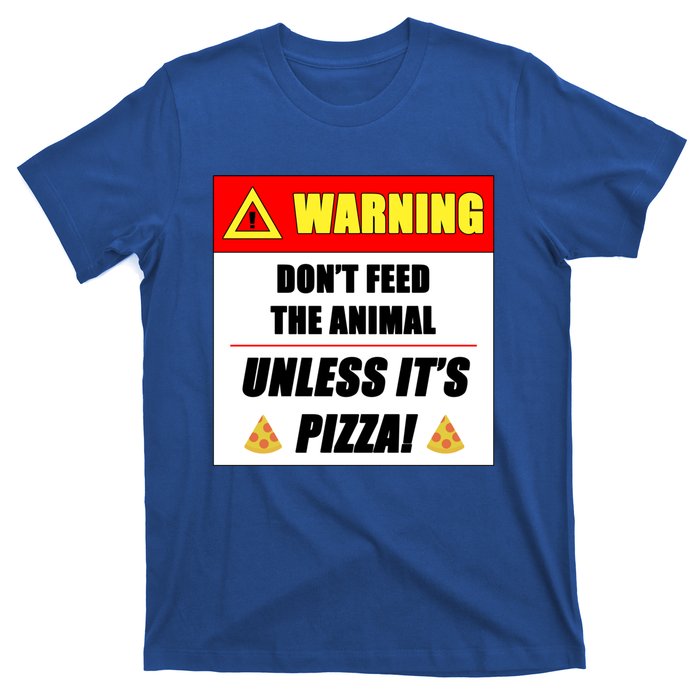 Warning Dont Feed The Animal Unless Its Pizza Funny Gift T-Shirt