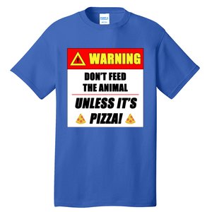 Warning Dont Feed The Animal Unless Its Pizza Funny Gift Tall T-Shirt