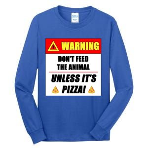 Warning Dont Feed The Animal Unless Its Pizza Funny Gift Tall Long Sleeve T-Shirt