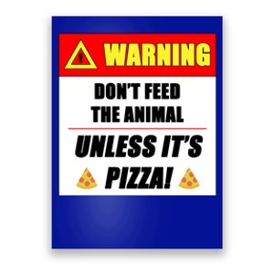 Warning Dont Feed The Animal Unless Its Pizza Funny Gift Poster