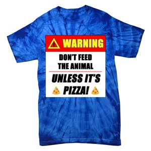 Warning Dont Feed The Animal Unless Its Pizza Funny Gift Tie-Dye T-Shirt