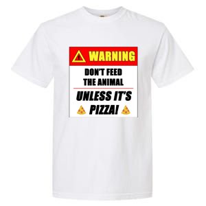 Warning Dont Feed The Animal Unless Its Pizza Funny Gift Garment-Dyed Heavyweight T-Shirt