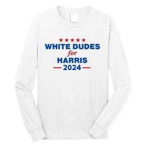 White Dudes For Harris 2024 For President Election Voting 2024 Long Sleeve Shirt