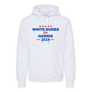 White Dudes For Harris 2024 For President Election Voting 2024 Premium Hoodie