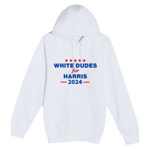 White Dudes For Harris 2024 For President Election Voting 2024 Premium Pullover Hoodie