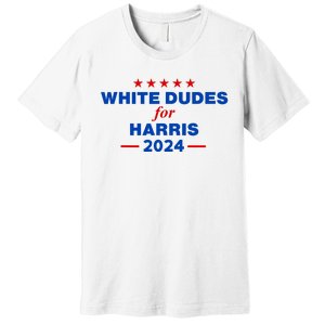 White Dudes For Harris 2024 For President Election Voting 2024 Premium T-Shirt