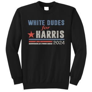 White Dudes For Harris 2024 For President Sweatshirt