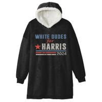 White Dudes For Harris 2024 For President Hooded Wearable Blanket