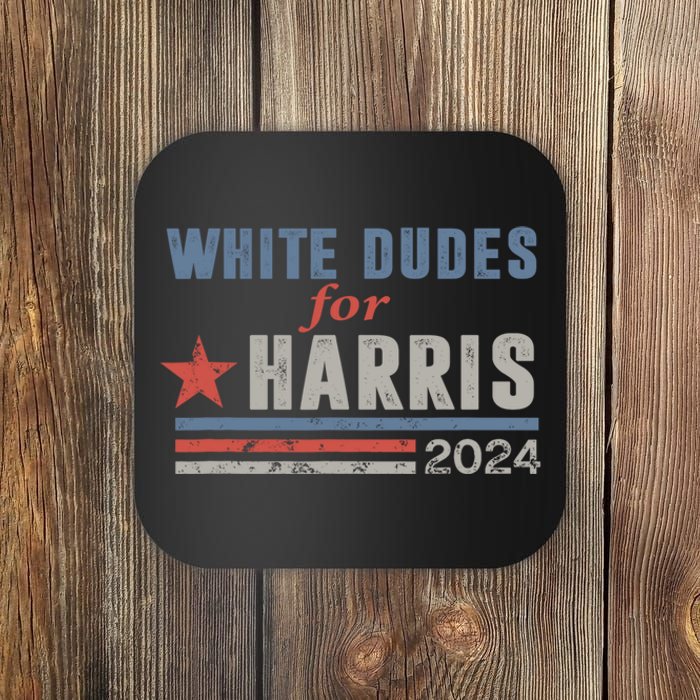 White Dudes For Harris 2024 For President Coaster