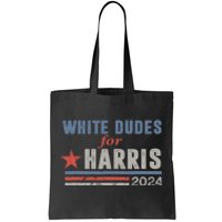 White Dudes For Harris 2024 For President Tote Bag