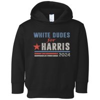 White Dudes For Harris 2024 For President Toddler Hoodie