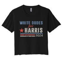 White Dudes For Harris 2024 For President Women's Crop Top Tee