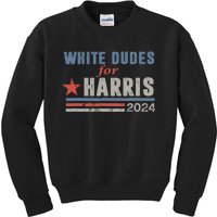 White Dudes For Harris 2024 For President Kids Sweatshirt