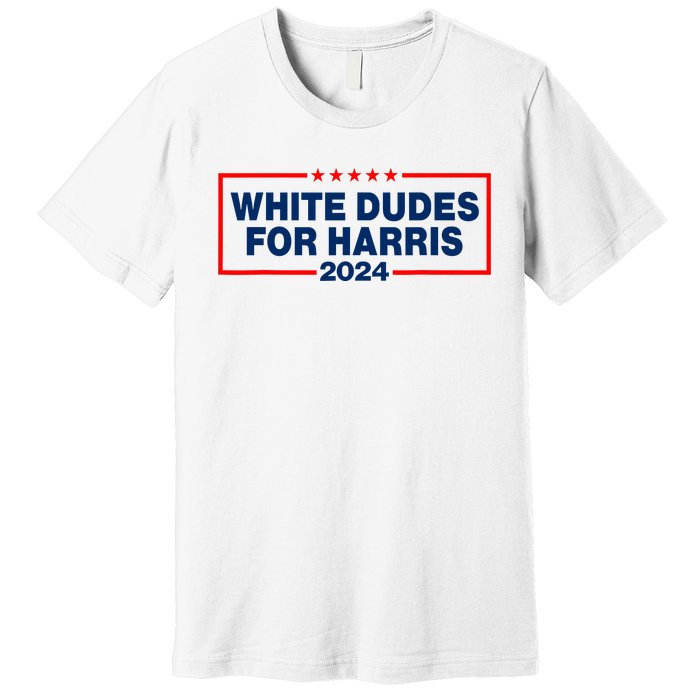 White Dudes For Harris 2024 For President Election Voting 2024 Premium T-Shirt