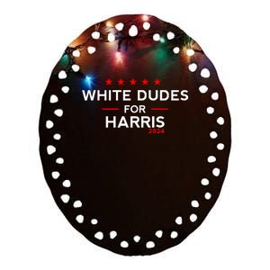 White Dudes For Harris 2024 For President Election Voting 2024 Ceramic Oval Ornament