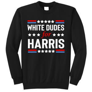 White Dudes For Harris 2024 For President Sweatshirt